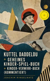 Kuttel Daddeldu + Geheimes Kinder-Spiel-Buch + Kinder-Verwirr-Buch (Kommentiert)