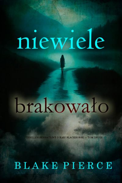 Niewiele brakowało (Thriller sensacyjny o Kari Blackhorse — Tom drugi)