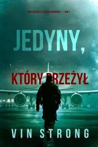 Jedyny, który przeżył (Thriller akcji o Aleksie Hawkinsie — Tom 1)