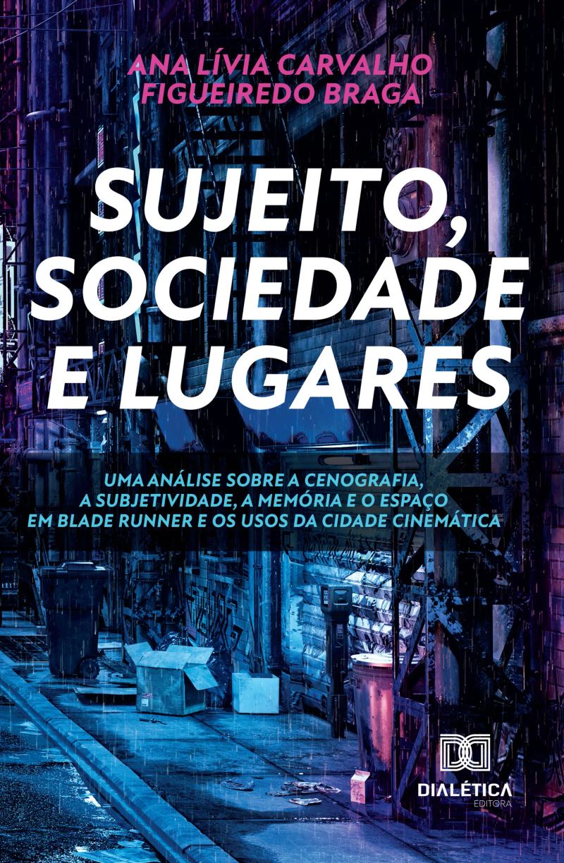 Sujeito, sociedade e lugares. Uma análise sobre a cenografia, a subjetividade, a memória e o espaço em Blade Runner e os usos da cidade cinemática