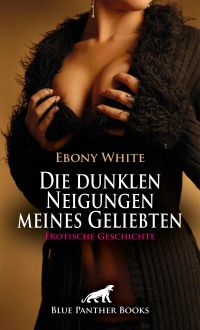 Die dunklen Neigungen meines Geliebten | Erotische Geschichte