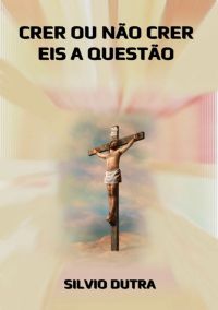 Crer Ou Não Crer, Eis A Questão