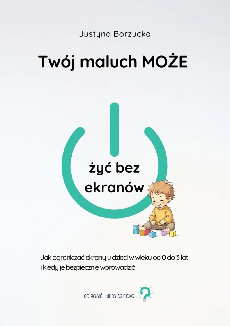 Twój maluch MOŻE żyć bez ekranów