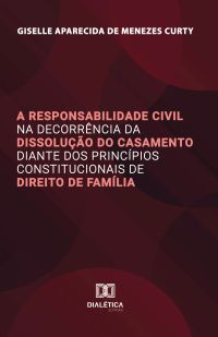 A Responsabilidade Civil na Decorrência da Dissolução do Casamento diante dos Princípios Constitucionais de Direito de Família