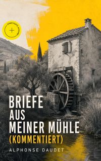 Briefe aus meiner Mühle (Kommentiert)