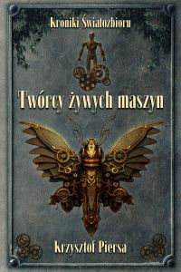 Kroniki Światozbioru.  Twórcy żywych maszyn
