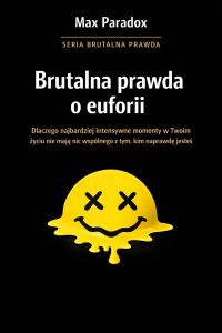 Brutalna prawda o euforii - dlaczego najbardziej intensywne momenty w Twoim życiu nie mają nic wspólnego z tym, kim naprawdę jesteś