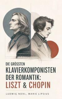 Die größten Klavierkomponisten der Romantik: Liszt & Chopin