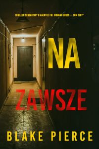 Na zawsze (Thriller sensacyjny o agentce FBI  Morgan Cross — Tom piąty)
