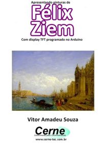 Apresentando Pinturas De  Félix  Ziem  Com Display Tft Programado No Arduino