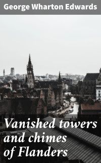 Vanished towers and chimes of Flanders