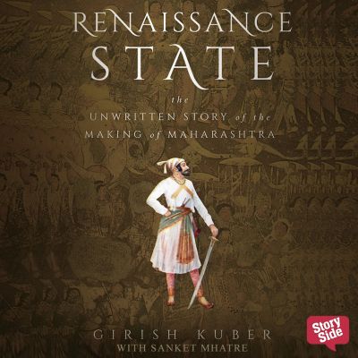 RENAISSANCE STATE THE UNWRITTEN STORY OF THE MAKING OF MAHARASHTRA