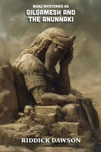 Gilgamesh and the Anunnaki (BOAZ MYSTERIES, #6)