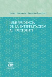Jurisprudencia de la interpretación al precedente