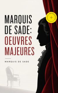 Marquis de Sade: Oeuvres Majeures (Annoté)