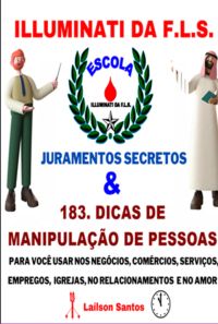 Illuminati Da F.l.s. Juramentos Secretos E 183 Dicas De Manipulação: