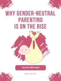 Why Gender-Neutral Parenting Is on the Rise
