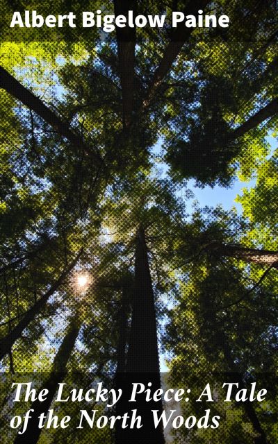 The Lucky Piece: A Tale of the North Woods