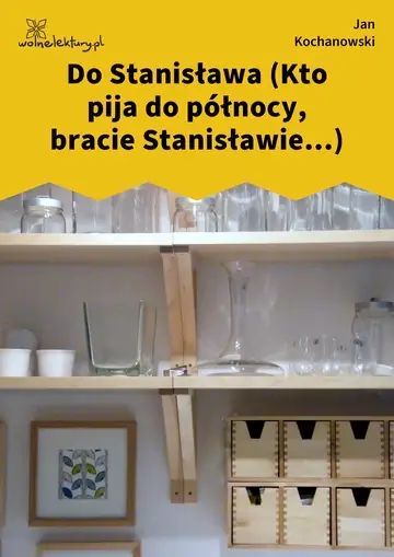Do Stanisława (Kto pija do północy, bracie Stanisławie...)