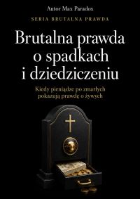Brutalna prawda o spadkach i dziedziczeniu
