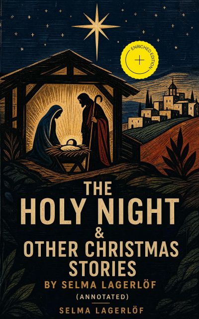 The Holy Night & Other Christmas Stories by Selma Lagerlöf (Annotated)