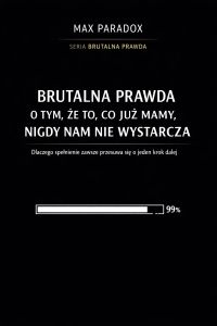 Brutalna prawda o tym, że to, co już mamy, nigdy nam nie wystarcza - dlaczego spełnienie zawsze przesuwa się o jeden krok dalej