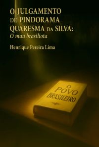 O Julgamento De Pindorama Quaresma Da Silva: