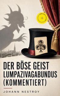 Der böse Geist Lumpazivagabundus (Kommentiert)