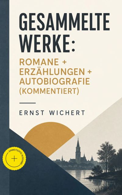 Gesammelte Werke: Romane + Erzählungen + Autobiografie (Kommentiert)