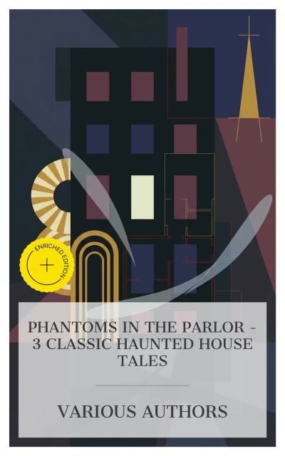 Phantoms in the Parlor – 3 Classic Haunted House Tales