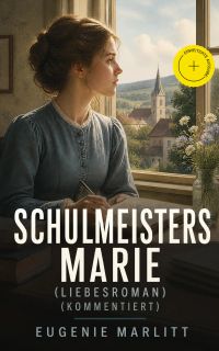 Schulmeisters Marie (Liebesroman) (Kommentiert)