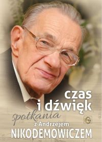 Czas i dźwięk. Spotkania z A. Nikodemowiczem