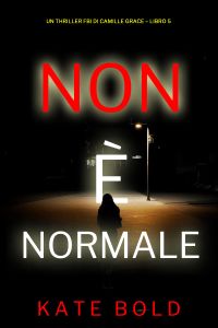 Non è Normale (Un Thriller FBI di Camille Grace – Libro 5)
