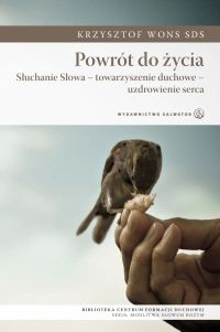 Powrót do życia. Słuchanie - towarzyszenie duchowe - uzdrawianie serca