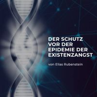 Der Schutz vor der Epidemie der Existenzangst
