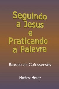 Seguindo A Jesus E Praticando A Palavra