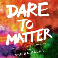 Dare to Matter: Lessons in Living a Large Life
