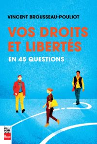 Vos droits et libertés en 45 questions