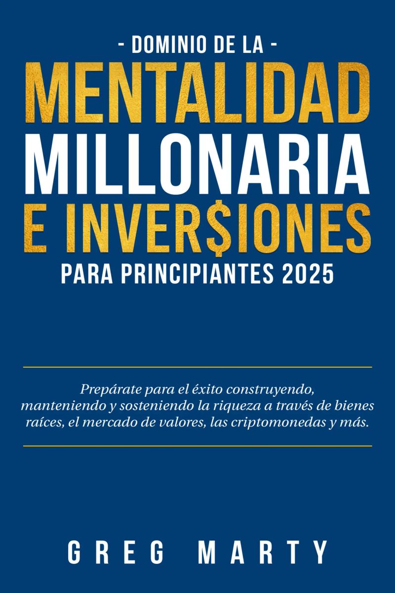 Dominio de la Mentalidad Millonaria e Inversiones Para Principiantes 2025