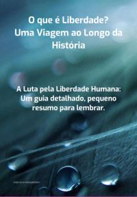A Luta Pela Liberdade Humana:  Um Guia Detalhado Pequeno Resumo Para Lembrar.