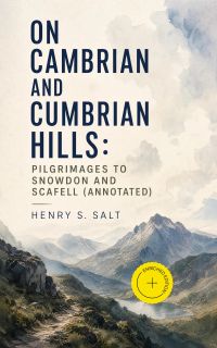 On Cambrian and Cumbrian Hills: Pilgrimages to Snowdon and Scafell (Annotated)