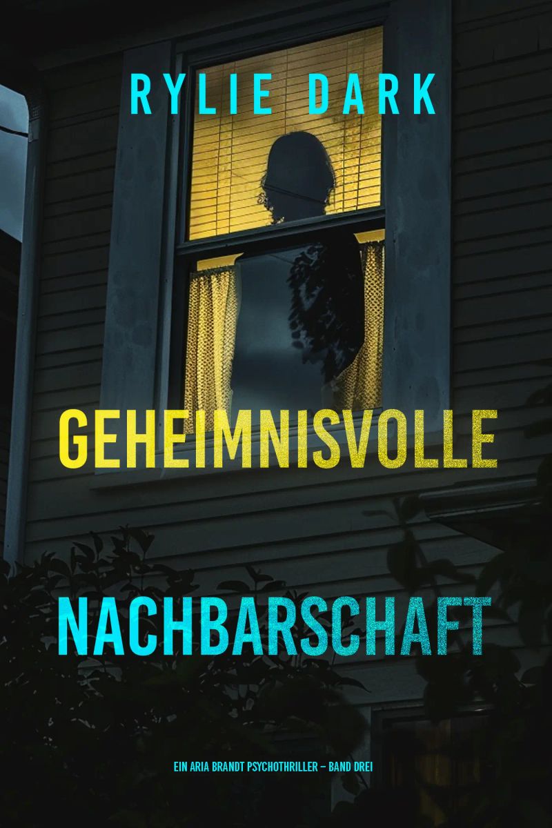 Geheimnisvolle Nachbarschaft (Ein Aria Brandt Psychothriller – Band Drei)