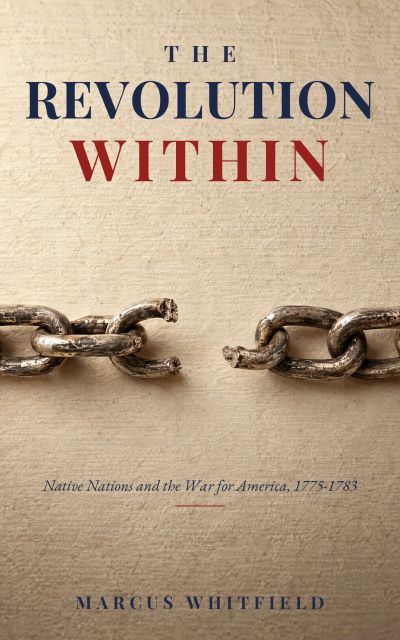 The Revolution Within: Native Nations and the War for America, 1775-1783