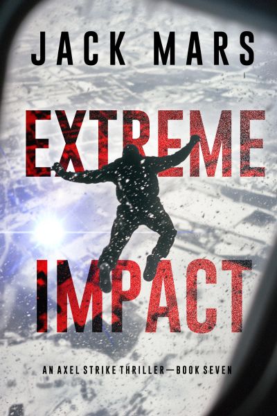 Extreme Impact (An Axel Strike Action Thriller—Book 7)