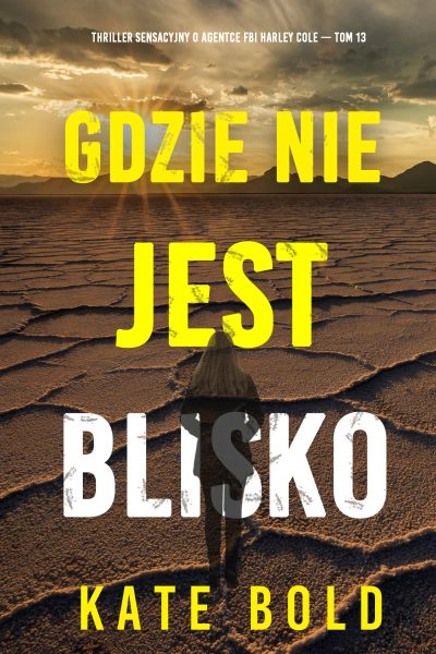 Gdzie nie jest blisko (Thriller sensacyjny o agentce FBI Harley Cole — Tom 13)