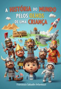 A História Do Mundo Pelos Olhos De Uma Criança