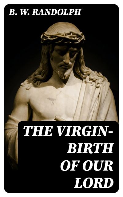 The Virgin-Birth of Our Lord