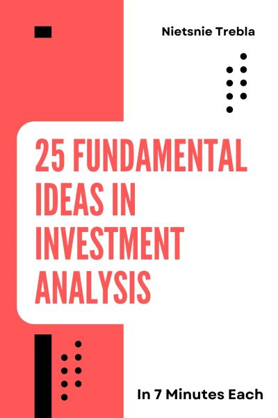 25 Fundamental Ideas in Investment Analysis in 7 Minutes Each