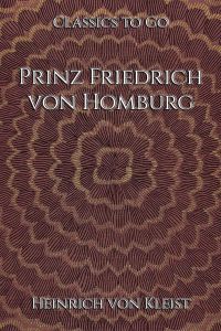 Heinrich von Kleist: Prinz Friedrich von Homburg
