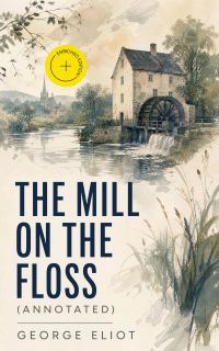 The Mill on the Floss (Annotated)